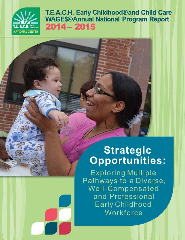 T.E.A.C.H. Early Childhood and Child Care Wages Annual National Program Report 2014 to 2015